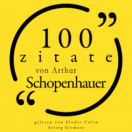 Hörbuch 100 Zitate von Arthur Schopenhauer  - Autor Arthur Schopenhauer   - gelesen von Elodie Colin
