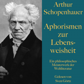 Hörbuch Arthur Schopenhauer: Aphorismen zur Lebensweisheit  - Autor Arthur Schopenhauer   - gelesen von Sven Görtz