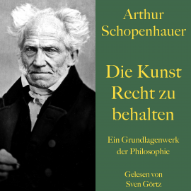 Hörbuch Arthur Schopenhauer: Die Kunst Recht zu behalten  - Autor Arthur Schopenhauer   - gelesen von Sven Görtz
