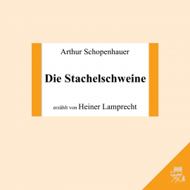 Hörbuch Die Stachelschweine  - Autor Arthur Schopenhauer   - gelesen von Heiner Lamprecht