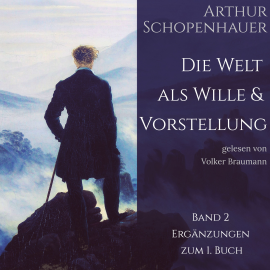 Hörbuch Die Welt als Wille und Vorstellung Band 2  - Autor Arthur Schopenhauer   - gelesen von Volker Braumann
