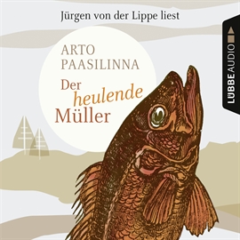 Hörbuch Der heulende Müller  - Autor Arto Paasilinna   - gelesen von Jürgen von der Lippe