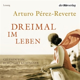Hörbuch Dreimal im Leben  - Autor Arturo Pérez-Reverte   - gelesen von Burghart Klaußner