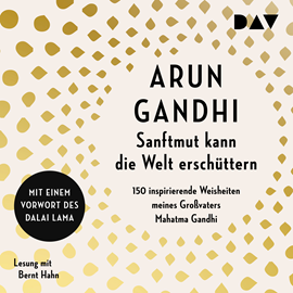 Hörbuch Sanftmut kann die Welt erschüttern. 150 inspirierende Weisheiten meines Großvaters Mahatma Gandhi  - Autor Arun Gandhi   - gelesen von Bernt Hahn