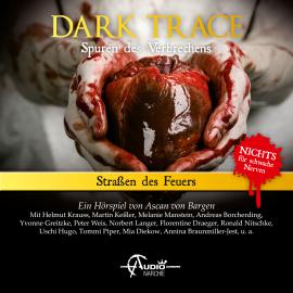 Hörbuch Dark Trace - Spuren des Verbrechens, Folge 10: Straßen des Feuers  - Autor Ascan von Bargen   - gelesen von Schauspielergruppe