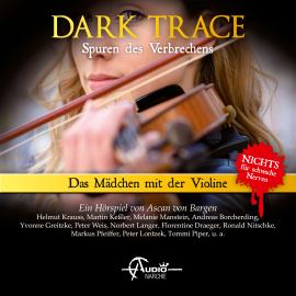 Hörbuch Dark Trace - Spuren des Verbrechens, Folge 8: Das Mädchen mit der Violine  - Autor Ascan von Bargen   - gelesen von Schauspielergruppe
