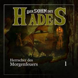 Hörbuch Der Sohn des Hades, Folge 1: Der Herrscher des Morgenfeuers  - Autor Ascan von Bargen   - gelesen von Schauspielergruppe