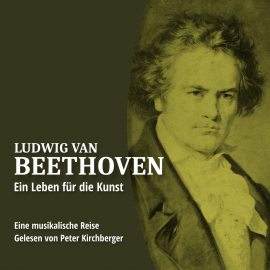 Hörbuch Ludwig van Beethoven  - Autor Ascan von Bargen   - gelesen von Peter Kirchberger