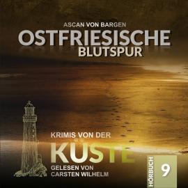 Hörbuch Ostfriesische Blutspur - Krimis von der Küste, Folge 9 (Ungekürzt)  - Autor Ascan von Bargen   - gelesen von Carsten Wilhelm