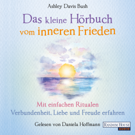 Hörbuch Das kleine Hör-Buch vom inneren Frieden  - Autor Ashley Davis Bush   - gelesen von Daniela Hoffmann