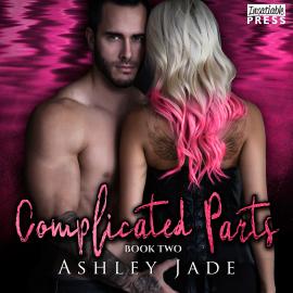 Hörbuch Complicated Parts - Complicated Parts, Book 2 (Unabridged)  - Autor Ashley Jade   - gelesen von Schauspielergruppe