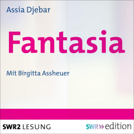 Hörbuch Fantasia  - Autor Assia Djebar   - gelesen von Birgitta Assheuer