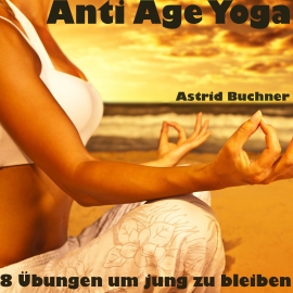 Hörbuch Anti Age Yoga  - Autor Astrid Buchner   - gelesen von Astrid Buchner