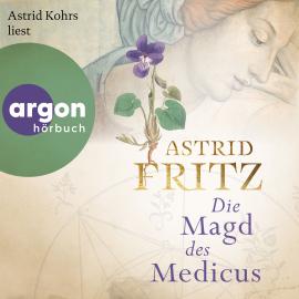 Hörbuch Die Magd des Medicus (Ungekürzte Lesung)  - Autor Astrid Fritz   - gelesen von Astrid Kohrs