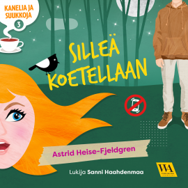 Hörbuch Kanelia ja suukkoja 3: Silleä koetellaan  - Autor Astrid Heise-Fjeldgren   - gelesen von Sanni Haahdenmaa