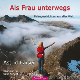 Hörbuch Als Frau unterwegs  - Autor Astrid Kaiser   - gelesen von Silke Siegel