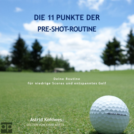 Hörbuch Die 11 Punkte der Pre-Shot-Routine  - Autor Astrid Kohlwes   - gelesen von Jonas Hartje