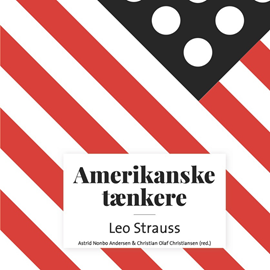 Hörbuch Amerikanske taenkere - Leo Strauss  - Autor Astrid Nonbo Andersen;Christian Olaf Christiansen   - gelesen von Morten Rønnelund