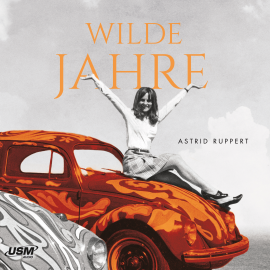 Hörbuch Wilde Jahre  - Autor Astrid Ruppert   - gelesen von Stephanie Kellner