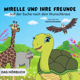 Hörbuch Mirelle und ihre Freunde auf der Suche nach dem Wunschkraut  - Autor Astrid Schneider   - gelesen von Astrid Schneider