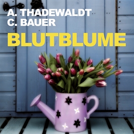Hörbuch Blutblume  - Autor Astrid Thadewaldt;Carsten Bauer   - gelesen von Martin Sabel
