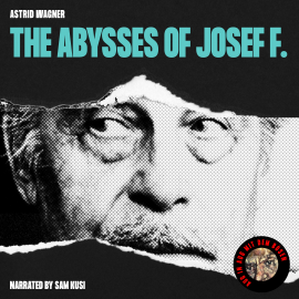 Hörbuch The Abysses of Josef F.  - Autor Astrid Wagner   - gelesen von Schauspielergruppe