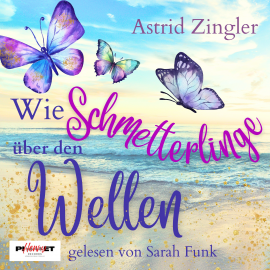 Hörbuch Wie Schmetterlinge über den Wellen  - Autor Astrid Zingler   - gelesen von Sarah Funk