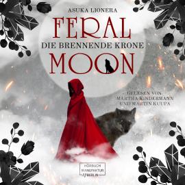 Hörbuch Die brennende Krone - Feral Moon, Band 3 (ungekürzt)  - Autor Asuka Lionera   - gelesen von Schauspielergruppe