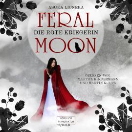 Hörbuch Die rote Kriegerin - Feral Moon, Band 1 (unabridged)  - Autor Asuka Lionera   - gelesen von Schauspielergruppe