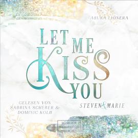 Hörbuch Let Me Kiss You - Let Me - Steven & Marie, Band 1 (ungekürzt)  - Autor Asuka Lionera   - gelesen von Schauspielergruppe