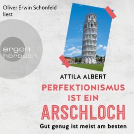Hörbuch Perfektionismus ist ein Arschloch - Gut genug ist meist am besten (Ungekürzt)  - Autor Attila Albert   - gelesen von Oliver Erwin Schönfeld