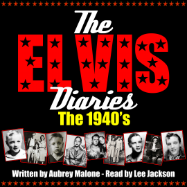 Hörbuch The Elvis Diaries - The 1940's  - Autor Aubrey Malone   - gelesen von Lee Jackson
