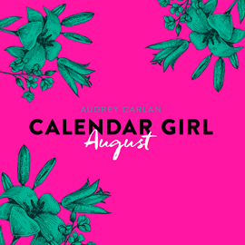 Hörbuch August - Calendar Girl 8   - Autor Audrey Carlan   - gelesen von Dagmar Bittner