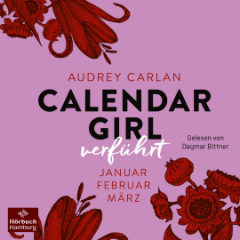 Hörbuch Calendar Girl – Verführt (Calendar Girl Quartal 1)  - Autor Audrey Carlan   - gelesen von Dagmar Bittner