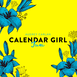 Hörbuch Juni - Calendar Girl 6  - Autor Audrey Carlan   - gelesen von Dagmar Bittner