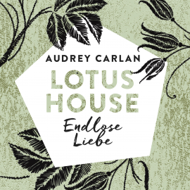 Hörbuch Lotus House - Endlose Liebe  - Autor Audrey Carlan   - gelesen von Schauspielergruppe