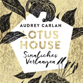 Hörbuch Lotus House - Sinnliches Verlangen  - Autor Audrey Carlan   - gelesen von Schauspielergruppe