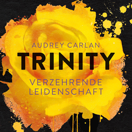 Hörbuch Verzehrende Leidenschaft (Trinity 1)  - Autor Audrey Carlan   - gelesen von Christiane Marx