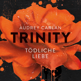 Hörbuch Trinity - Tödliche Liebe  - Autor Audrey Carlan   - gelesen von Schauspielergruppe