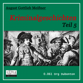 Hörbuch Kriminalgeschichten - Teil 5  - Autor August Gottlieb Meißner   - gelesen von Schauspielergruppe