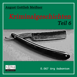 Hörbuch Kriminalgeschichten - Teil 6  - Autor August Gottlieb Meißner   - gelesen von Schauspielergruppe