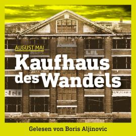 Hörbuch Kaufhaus des Wandels (Ungekürzt)  - Autor August Mai   - gelesen von Boris Aljinovic