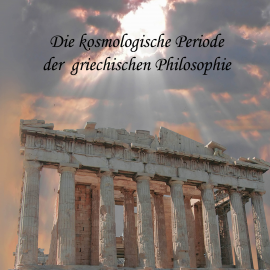 Hörbuch Die kosmologische Periode der griechischen Philosophie  - Autor August Messer   - gelesen von Jan Koester