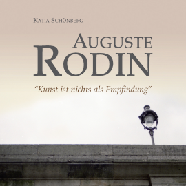 Hörbuch Auguste Rodin - "Kunst ist nichts als Empfindung"  - Autor Auguste Rodin   - gelesen von Schauspielergruppe