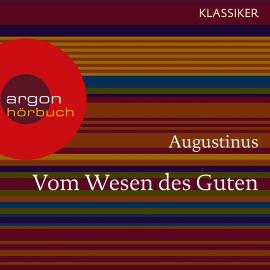 Hörbuch Augustinus. Vom Wesen des Guten - Worte der Weisheit (Ungekürzte Lesung)  - Autor Augustinus   - gelesen von Hanns Zischler