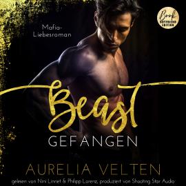 Hörbuch BEAST: Gefangen (Mafia-Liebesroman) - Fairytale Gone Dark, Band 1 (ungekürzt)  - Autor Aurelia Velten   - gelesen von Schauspielergruppe