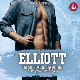 Hörbuch Elliott – Game Over, Darling (Fake Dad mit Folgen)  - Autor Ava Avery   - gelesen von Schauspielergruppe