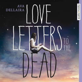 Hörbuch Love Letters to the Dead  - Autor Ava Dellaira   - gelesen von Annina Braunmiller
