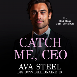 Hörbuch Catch me, CEO!: Ein Bad Boss zum Verlieben (Big Boss Billionaire 10)  - Autor Ava Steel   - gelesen von Jessica von Haeseler