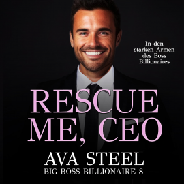 Hörbuch Rescue me, CEO!: In den starken Armen des Boss Billionaires (Big Boss Billionaire 9)  - Autor Ava Steel   - gelesen von Nicole Baumann